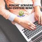 Perchè scrivere su “Esistere Bene”? eisterebene