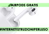 Come avere le AirPods gratis AIRPODS GRATIS