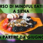 Mindful Eating: un corso a Siena CORSO DI MINDFUL EATING A SIENA - ESISTERE BENE